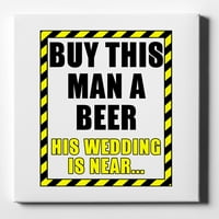 Купете този човек бира, сватбата му е близо - 10 10 - декоративно платно стено изкуство - бял ръб - 5 8 Галерия, опакована