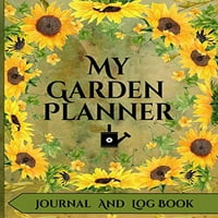 My Garden Planner Journal и дневник: Пълен тетрадка за организатор за градинарство за запалени градинари от всички възрасти от начинаещ до опитен - с красив слънчоглед, проектиран в интериор A, собственост